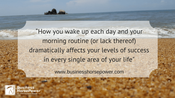 https://www.businesshorsepower.com/wp-content/uploads/2017/02/%E2%80%9CHow-you-wake-up-each-day-and-your-morning-routine-or-lack-thereof-dramatically-affects-your-levels-of-success-in-every-single-area-of-your-life.png